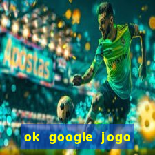 ok google jogo para ganhar dinheiro